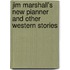 Jim Marshall's New Pianner And Other Western Stories