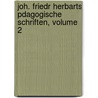 Joh. Friedr Herbarts Pdagogische Schriften, Volume 2 by Johann Friedrich Herbart