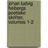 Johan Ludvig Heibergs Poetiske Skrifter, Volumes 1-2