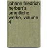 Johann Friedrich Herbart's Smmtliche Werke, Volume 4 door Johann Friedrich Herbart