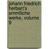 Johann Friedrich Herbart's Smmtliche Werke, Volume 9 by Johann Friedrich Herbart