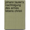 Johann Tauler's Nachfolgung Des Armes Lebens Christi by Johannes Tauler