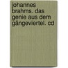 Johannes Brahms. Das Genie Aus Dem Gängeviertel. Cd door Onbekend