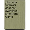 Johannes Turmair's Genannt Aventinus Smmtliche Werke door Wissenschaften Bayerische Akad