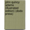 John Quincy Adams (Illustrated Edition) (Dodo Press) door Onbekend