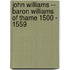 John Williams -- Baron Williams Of Thame 1500 - 1559