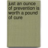 Just An Ounce Of Prevention Is Worth A Pound Of Cure door James L. D'Adamo