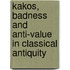 KAKOS, BADNESS AND ANTI-VALUE IN CLASSICAL ANTIQUITY