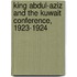 King Abdul-Aziz and the Kuwait Conference, 1923-1924