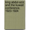 King Abdul-Aziz and the Kuwait Conference, 1923-1924 door Moudi Abdul Aziz