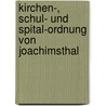 Kirchen-, Schul- Und Spital-Ordnung Von Joachimsthal door Georg Loesche