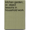 Kitchen Garden; Or, Object Lessons in Household Work door Emily Huntington