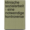 Klinische Sozialarbeit - eine notwendige Kontroverse by Unknown