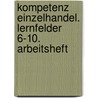 Kompetenz Einzelhandel. Lernfelder 6-10. Arbeitsheft door Onbekend