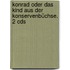 Konrad Oder Das Kind Aus Der Konservenbüchse. 2 Cds