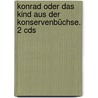 Konrad Oder Das Kind Aus Der Konservenbüchse. 2 Cds door Christine Nöstlinger