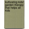 Kultivating Kids! Garden Therapy That Helps All Kids by Lu Luby