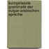 Kurzgefasste Grammatik Der Vulgar-Arabischen Sprache