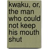 Kwaku, Or, The Man Who Could Not Keep His Mouth Shut door Roy Heath