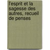 L'Esprit Et La Sagesse Des Autres, Recueil de Penses door Eugnie Quartier-La-Tente