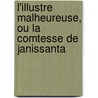 L'Illustre Malheureuse, Ou La Comtesse de Janissanta by J. Olivier