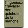 L'Ingenieux Chevalier Don Quichotte de La Manche ... door Miguel Cervantes Saavedra