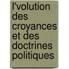 L'Volution Des Croyances Et Des Doctrines Politiques door Guillaume De Greef