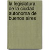 La Legislatura de La Ciudad Autonoma de Buenos Aires door Guillermo Carlos Schinelli