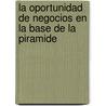 La Oportunidad de Negocios en la Base de la Piramide by C.K. Prahalad