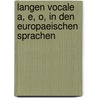 Langen Vocale A, E, O, in Den Europaeischen Sprachen by Georg Heinrich Mahlow