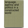Language, Agency And Politics In A Constructed World door Francois Debrix