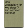 Latin Vocabulary For Key Stage 3 And Common Entrance by R.C. Bass