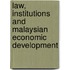 Law, Institutions And Malaysian Economic Development