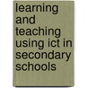 Learning and Teaching Using Ict in Secondary Schools by John Woollard