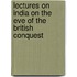 Lectures On India On The Eve Of The British Conquest