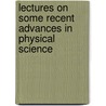 Lectures On Some Recent Advances in Physical Science door Peter Guthrie Tait