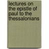 Lectures On The Epistle Of Paul To The Thessalonians by John Lillie
