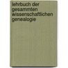 Lehrbuch Der Gesammten Wissenschaftlichen Genealogie door Ottokar Lorenz