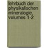 Lehrbuch Der Physikalischen Mineralogie, Volumes 1-2