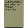 Lektüreschlüssel zu Molière: Le Malade imaginaire door Moli ere