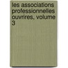 Les Associations Professionnelles Ouvrires, Volume 3 door Travail France. Directi
