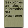 Les Colonies Animales Et La Formation Des Organismes door Edmond Perrier