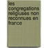 Les Congregations Religiuses Non Reconnues En France