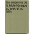 Les Emprunts de La Bible Hbraque Au Grec Et Au Latin