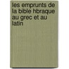 Les Emprunts de La Bible Hbraque Au Grec Et Au Latin door Maurice Vernes