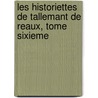 Les Historiettes de Tallemant de Reaux, Tome Sixieme door . Anonymous