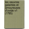 Les Oeuvres Galantes Et Amoureuses D'Ovide V1 (1785) door Ovid Ovid