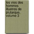 Les Vies Des Hommes Illustres de Plutarque, Volume 3