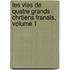 Les Vies de Quatre Grands Chrtiens Franais, Volume 1