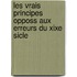 Les Vrais Principes Opposs Aux Erreurs Du Xixe Sicle
